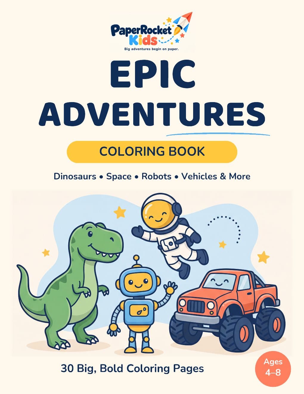 Epic Adventures Coloring Book cover: a smiling T-rex, robot, astronaut and red monster truck. 30 Big, Bold Coloring Pages, Ages 4–8.